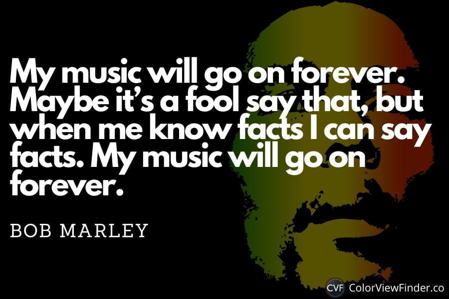 Music Quote-My music will go on forever. Maybe it’s a fool say that, but when me know facts I can say facts. My music will go on forever.