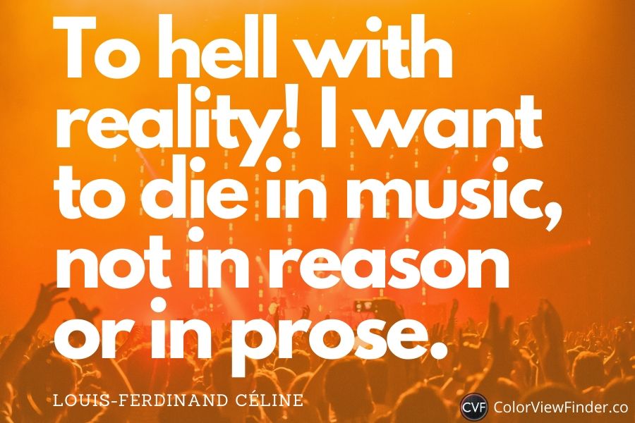 Emotional Quotes on Music - To hell with reality! I want to die in music, not in reason or in prose.