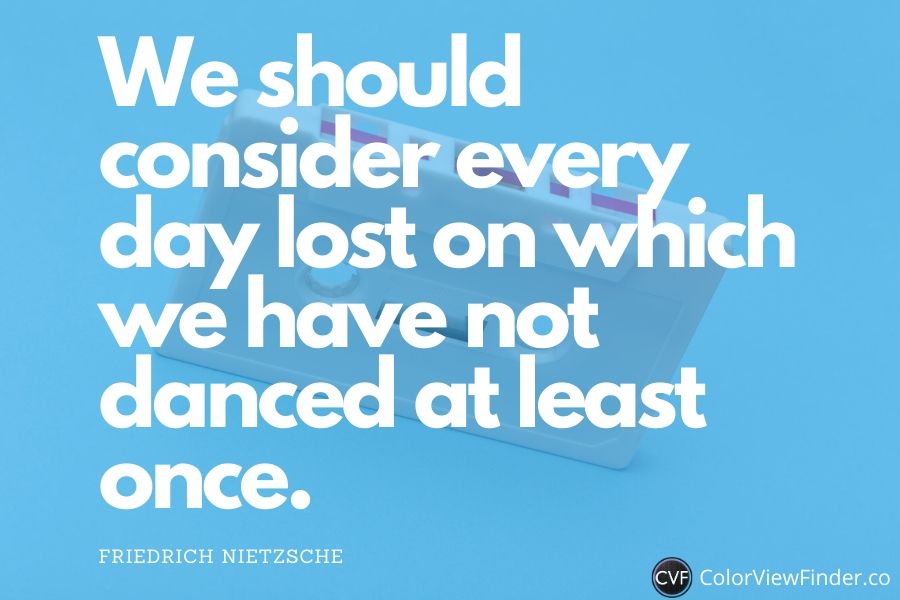 Happiness and Love - We should consider every day lost on which we have not danced at least once.